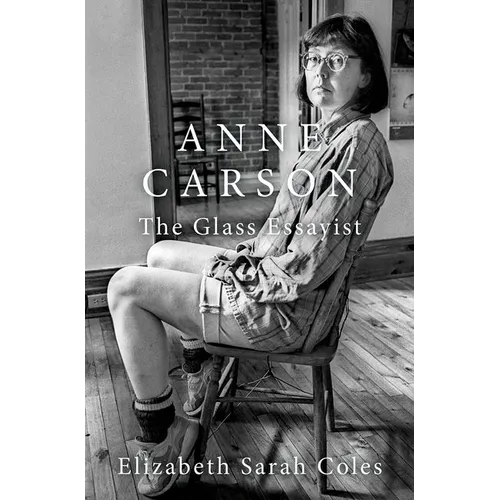 Anne Carson: The Glass Essayist - Hardcover