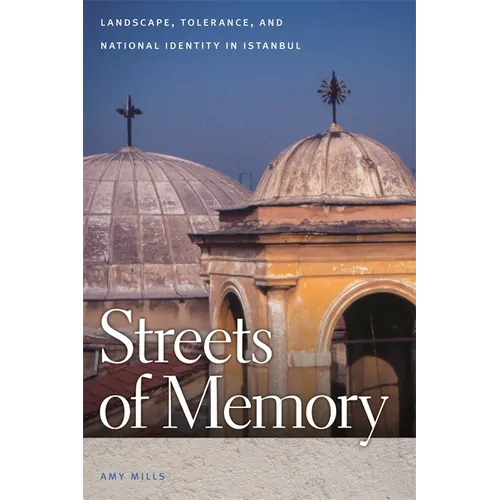 Streets of Memory: Landscape, Tolerance, and National Identity in Istanbul - Paperback