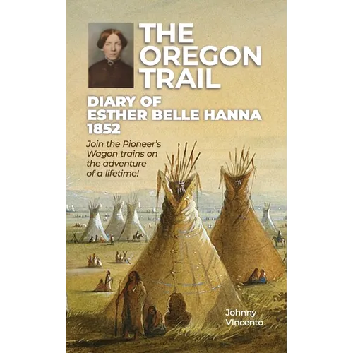 The Oregon Trail Diary of 1852: Join the Pioneer's Wagon trains on the adventure of a lifetime! - Paperback