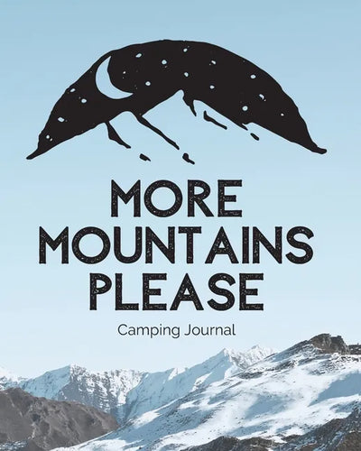 More Mountains Please: Camping Journal Family Camping Keepsake Diary Great Camp Spot Checklist Shopping List Meal Planner Memories With The K - Paperback
