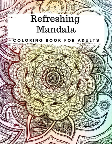 Refreshing Mandala: Adult Coloring Book Featuring Beautiful Mandalas Designed for Inner Peace, Stress Relief and Relaxation - Paperback
