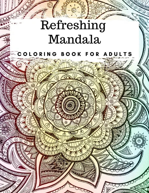 Refreshing Mandala: Adult Coloring Book Featuring Beautiful Mandalas Designed for Inner Peace, Stress Relief and Relaxation - Paperback