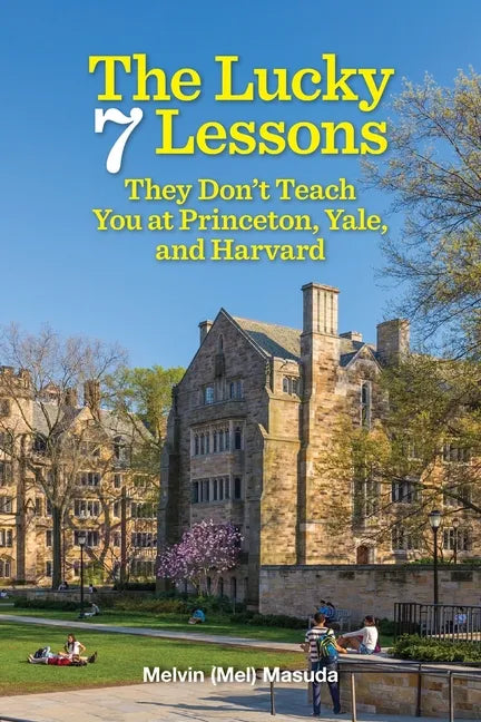 The Lucky 7 Lessons They Don't Teach You at Princeton, Yale, and Harvard - Paperback