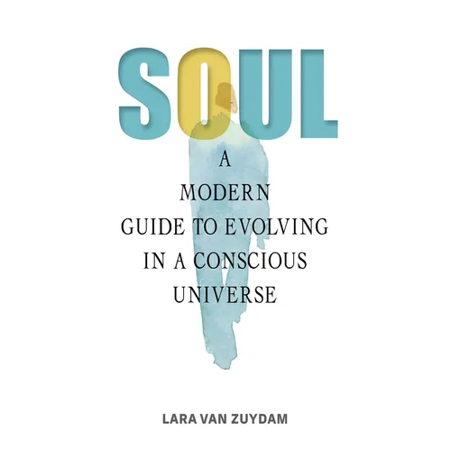 Soul: A Modern Guide to Evolving in a Conscious Universe - Paperback