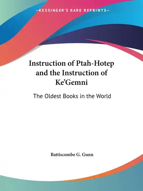 Instruction of Ptah-Hotep and the Instruction of Ke'Gemni: The Oldest Books in the World - Paperback