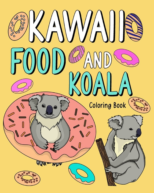 Kawaii Food and Koala Coloring Book: Adult Activity Relaxation, Painting Menu Cute, and Animal Playful Pictures - Paperback