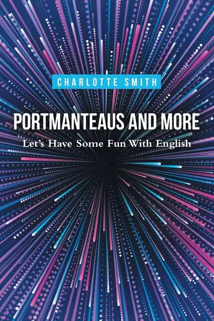 Portmanteaus and More: Let's Have Some Fun with English - Paperback