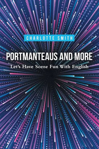Portmanteaus and More: Let's Have Some Fun with English - Paperback