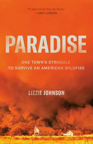 Paradise: One Town's Struggle to Survive an American Wildfire - Paperback