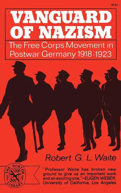 Vanguard of Nazism: The Free Corps of Movement in Postwar Germany 1918-1923 - Paperback