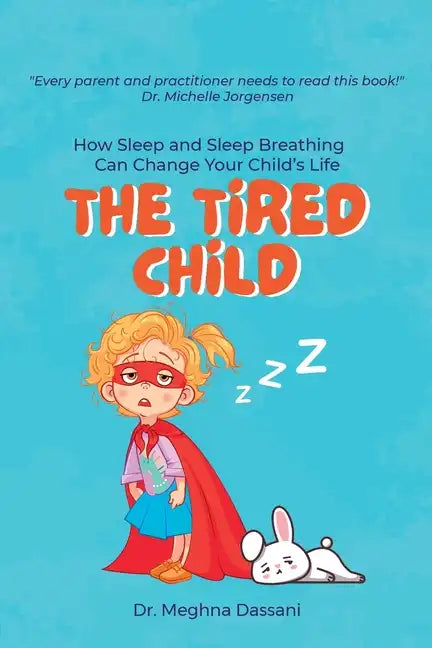 The Tired Child: How Sleep and Sleep Breathing Can Change Your Child's Life - Paperback