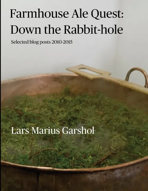 Farmhouse Ale Quest: Down the Rabbit-hole: Blog posts 2010-2015 - Paperback