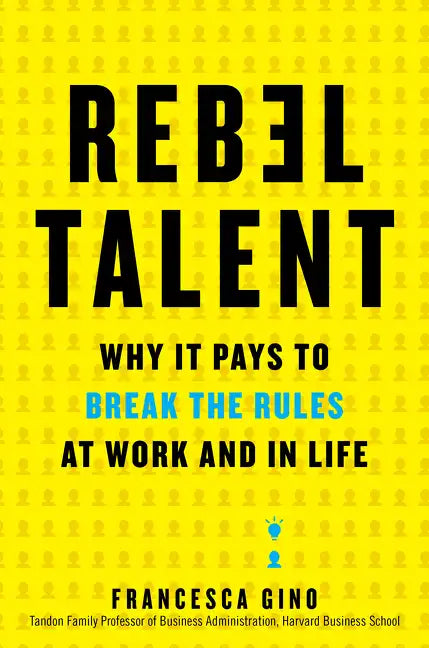 Rebel Talent: Why It Pays to Break the Rules at Work and in Life - Hardcover