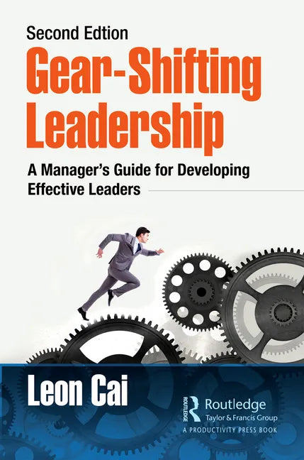 Gear-Shifting Leadership: A Manager's Guide for Developing Effective Leaders, Second Edition - Paperback