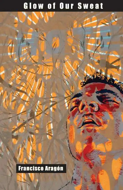 Glow of Our Sweat: Poems - Paperback