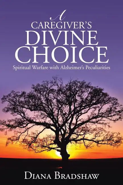 A Caregiver's Divine Choice: Spiritual Warfare with Alzheimer's Peculiarities - Paperback