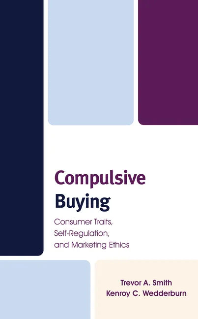 Compulsive Buying: Consumer Traits, Self-Regulation, and Marketing Ethics - Hardcover