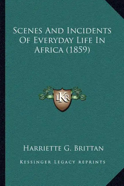 Scenes And Incidents Of Everyday Life In Africa (1859) - Paperback