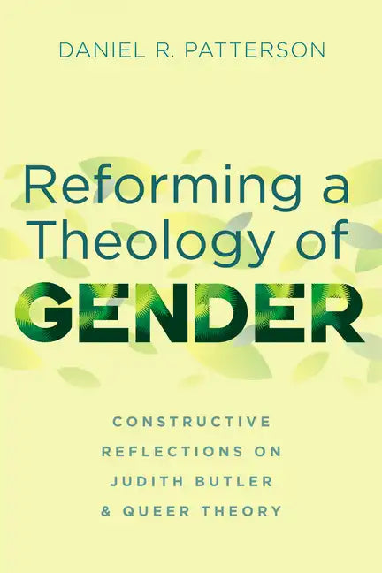 Reforming a Theology of Gender: Constructive Reflections on Judith Butler and Queer Theory - Paperback