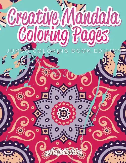 Creative Mandala Coloring Pages Jumbo Coloring Book Edition - Paperback