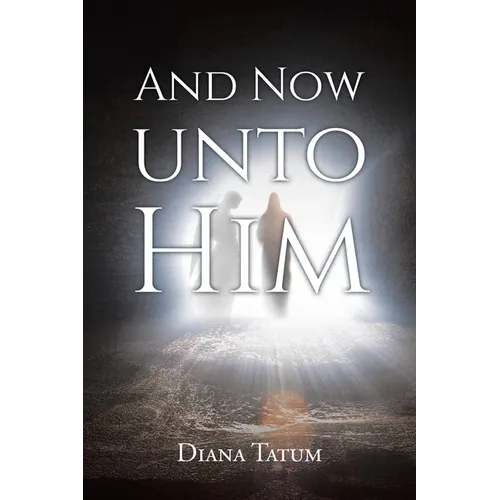And Now Unto Him - Paperback