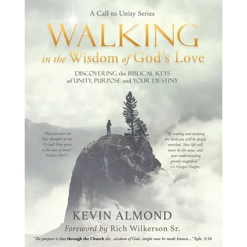 Walking in the Wisdom of God's Love: Discovering the Biblical Keys of Unity, Purpose and Your Destiny - Paperback