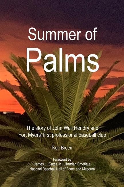 Summer of Palms: The story of John Wall Hendry and Fort Myers' first professional baseball club - Paperback