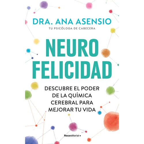 Neurofelicidad: Descubre El Poder de la Qu?mica Cerebral Para Mejorar Tu Vida / Neuro-Happiness: Discover the Power of Brain Chemistry for a Better Li - Paperback