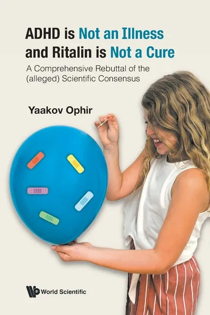 ADHD Is Not an Illness and Ritalin Is Not a Cure: A Comprehensive Rebuttal of the (Alleged) Scientific Consensus - Paperback