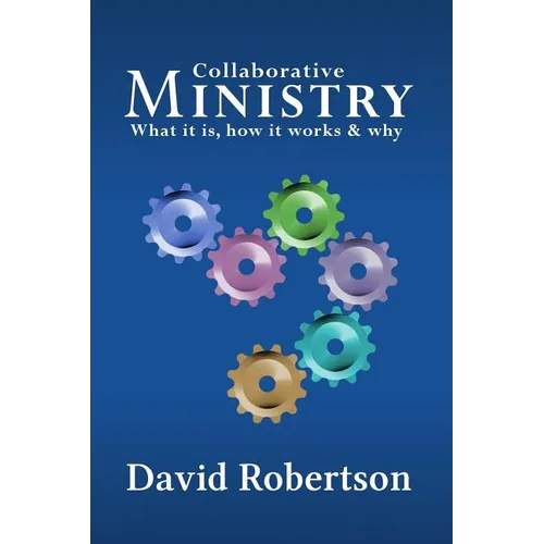 Collaborative Ministry; What It Is, How It Works and Why - Paperback