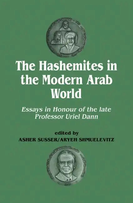 The Hashemites in the Modern Arab World: Essays in Honour of the Late Professor Uriel Dann - Paperback