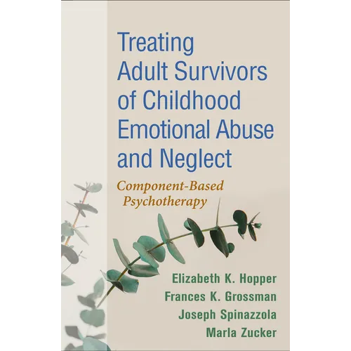 Treating Adult Survivors of Childhood Emotional Abuse and Neglect: Component-Based Psychotherapy - Paperback