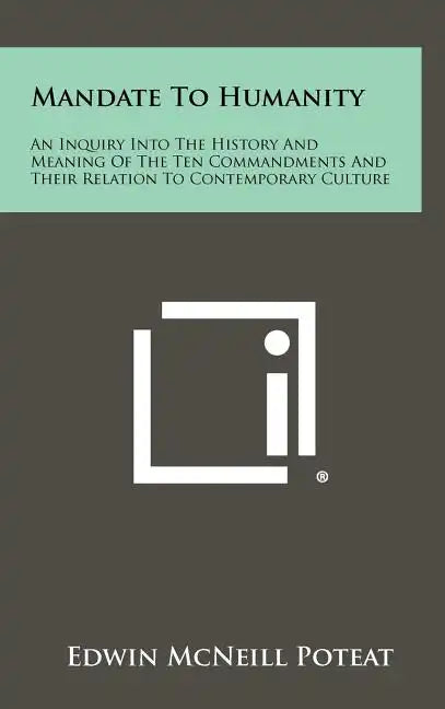 Mandate to Humanity: An Inquiry Into the History and Meaning of the Ten Commandments and Their Relation to Contemporary Culture - Hardcover