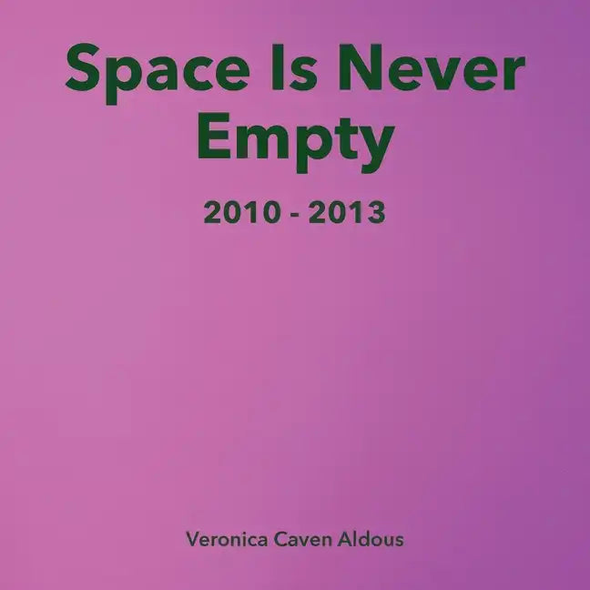 Space Is Never Empty 2010 - 2013 - Paperback