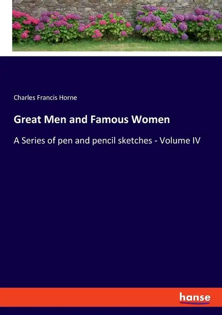 Great Men and Famous Women: A Series of pen and pencil sketches - Volume IV - Paperback