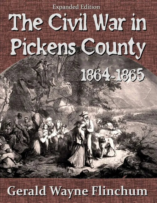 The Civil War in Pickens County 1864-1865 - Paperback