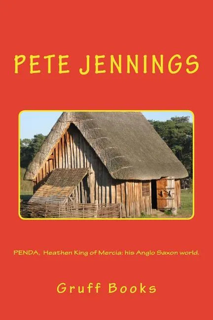 PENDA, Heathen King of Mercia: his Anglo Saxon world. - Paperback