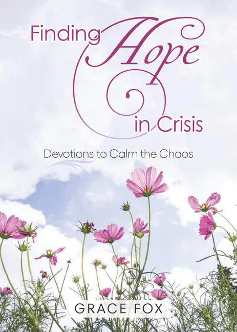 Finding Hope in Crisis: Devotions to Calm the Chaos - Paperback