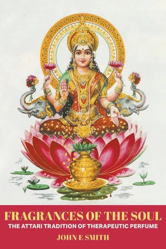Fragrances of the Soul: The Attari Tradition of Therapeutic Perfume - Paperback