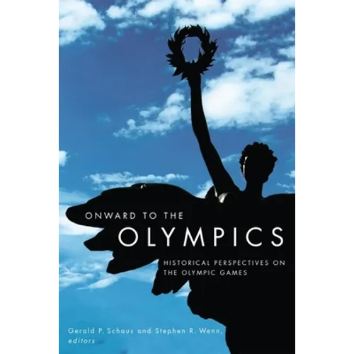 Onward to the Olympics: Historical Perspectives on the Olympic Games - Paperback
