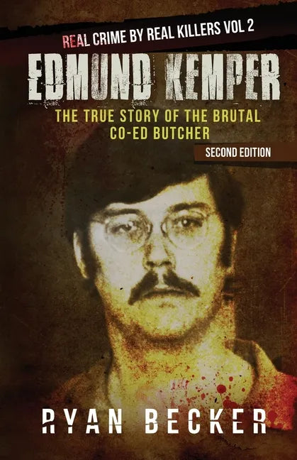 Edmund Kemper: The True Story of The Brutal Co-ed Butcher - Paperback