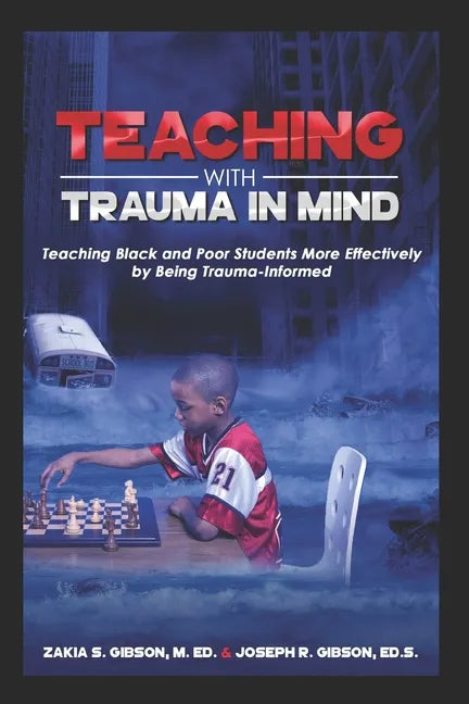 Teaching With Trauma in Mind: Teaching Black and Poor Students More Effectively by Being Trauma-Informed - Paperback