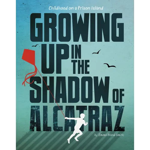 Growing Up in the Shadow of Alcatraz: Childhood on a Prison Island - Hardcover