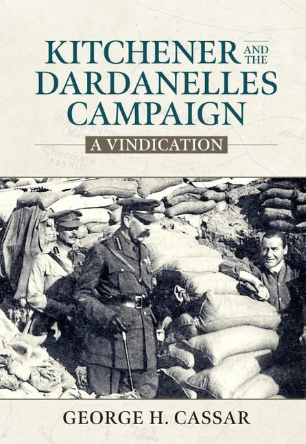 Kitchener and the Dardanelles Campaign: A Vindication - Hardcover