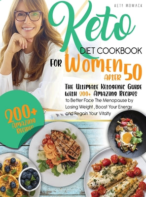 keto Diet CookBook for Women After 50: The Ultimate Ketogenic Guide with 200 Amazing Recipes to Better Face the Menopause by Losing Weight, Boost Your - Hardcover