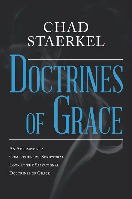 Doctrines of Grace: An Attempt at a Comprehensive Scriptural Look at the Salvational Doctrines of Grace - Paperback