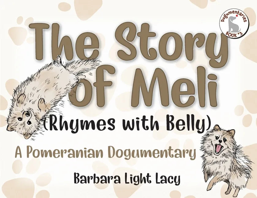 The Story of Meli (Rhymes with Belly): A Pomeranian Dogumentary - Paperback