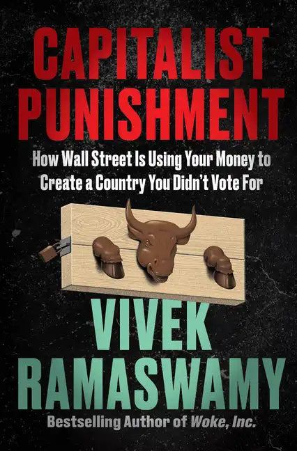 Capitalist Punishment: How Wall Street Is Using Your Money to Create a Country You Didn't Vote for - Hardcover