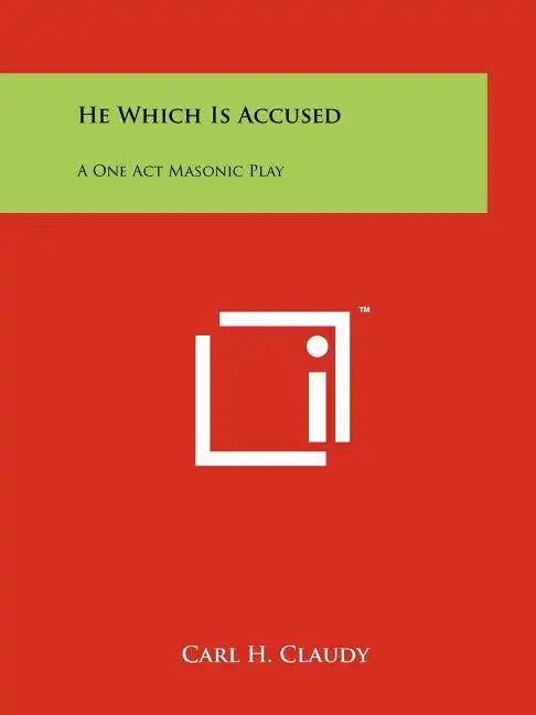 He Which Is Accused: A One Act Masonic Play - Paperback
