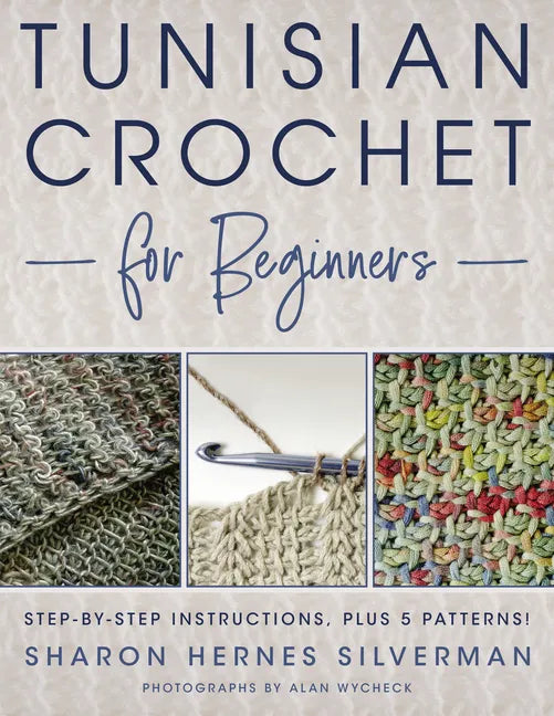 Tunisian Crochet for Beginners: Step-By-Step Instructions, Plus 5 Patterns! - Paperback